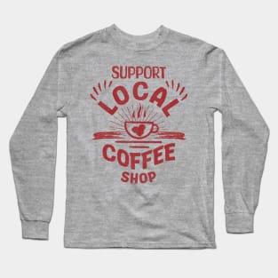 Support local coffee shop typography | Morcaworks Long Sleeve T-Shirt
